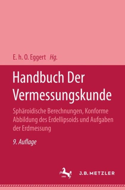 Handbuch der Vermessungskunde - Band 3.2 Spharoidische Berechnungen, Konforme Abbildung des Erdellipsoids und Aufgaben der Erdmessung
