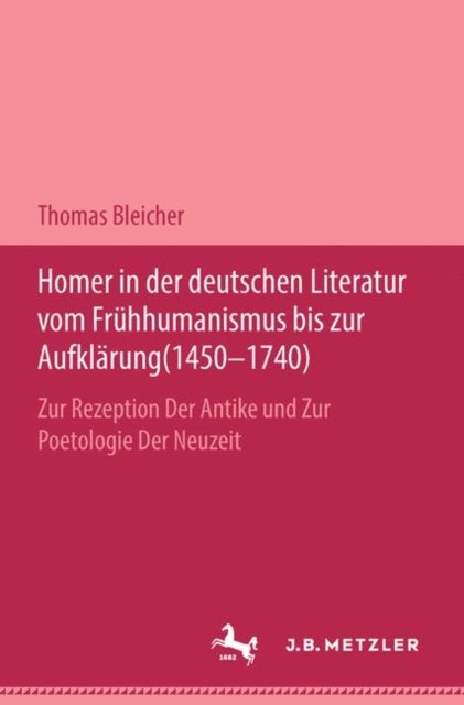 Homer in der deutschen Literatur vom Fruhhumanismus bis zur Aufklarung (1450-1740)