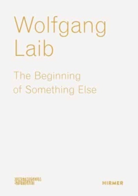 Wolfgang Laib - The Beginning of Something Else