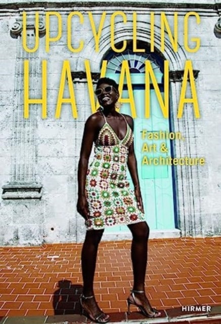 Upcycling Havana - Fashion, Art & Architecture