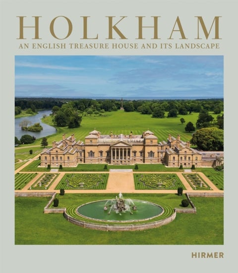 Holkham - An English Treasure House and Its Landscape