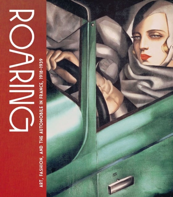 Roaring - Art, Fashion, and the Automobile in France, 1918–1939
