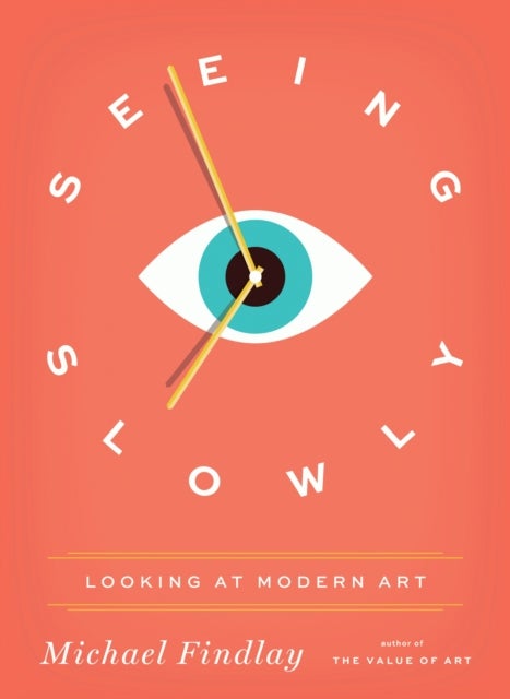Seeing Slowly - Looking at Modern Art