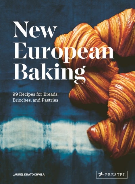 New European Baking - 99 Recipes for Breads, Brioches and Pastries