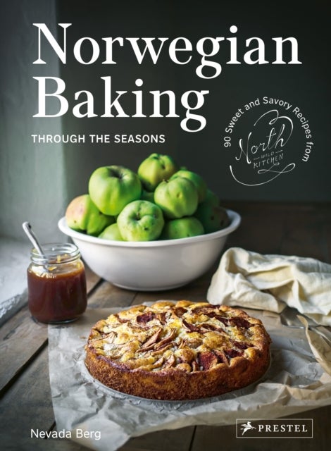 Norwegian Baking through the Seasons - 90 Sweet and Savory Recipes from North Wild Kitchen