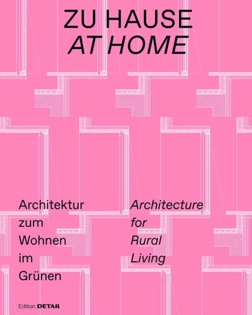 Zu Hause / At Home – Architektur zum Wohnen im Grünen / Architecture for Rural Living