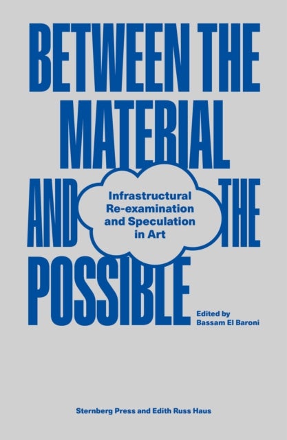 Between the Material and the Possible - Infrastructural Re-examination and Speculation in Art