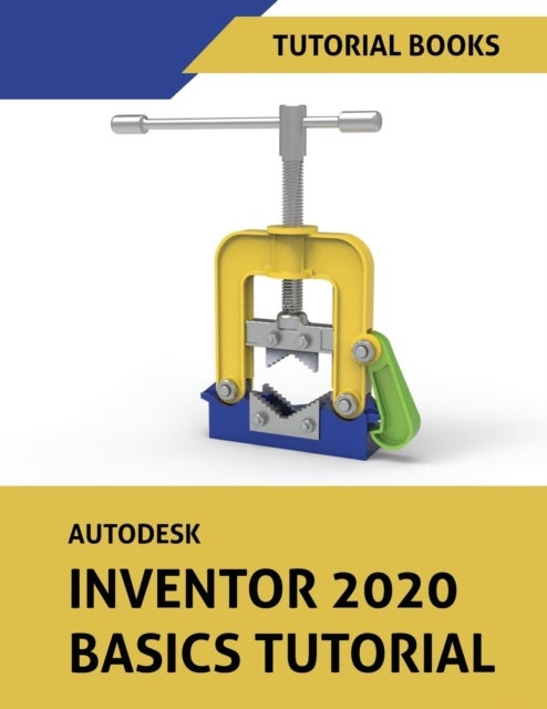 Autodesk Inventor 2020 Basics Tutorial - Sketching, Part Modeling, Assemblies, Drawings, Sheet Metal, and Model-Based Dimensioning