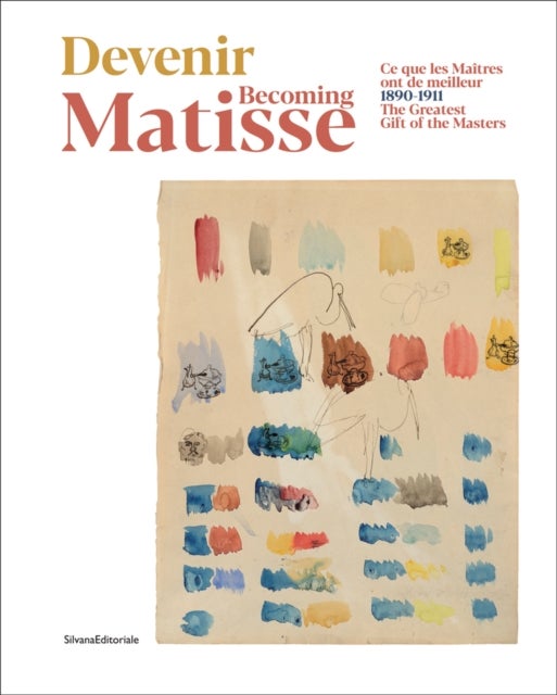 Becoming Matisse - 1890-1911. The Greatest Gift of the Masters