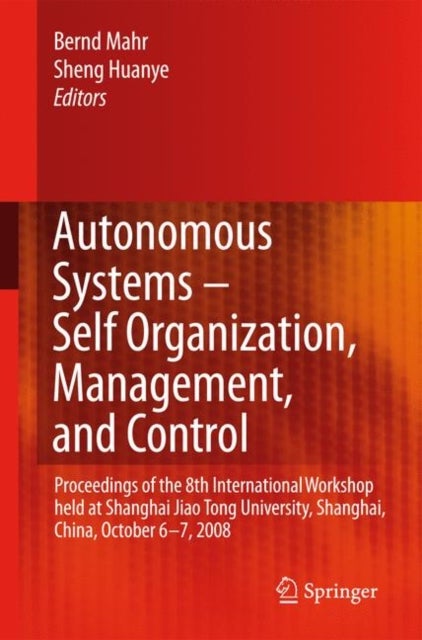Autonomous Systems - Self-Organization, Management, and Control - Proceedings of the 8th International Workshop held at Shanghai Jiao Tong University, Shanghai, China, October 6-7, 2008