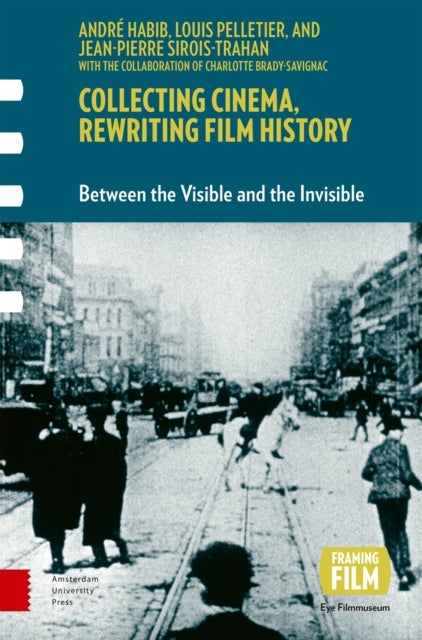 Collecting Cinema, Rewriting Film History – Between the Visible and the Invisible