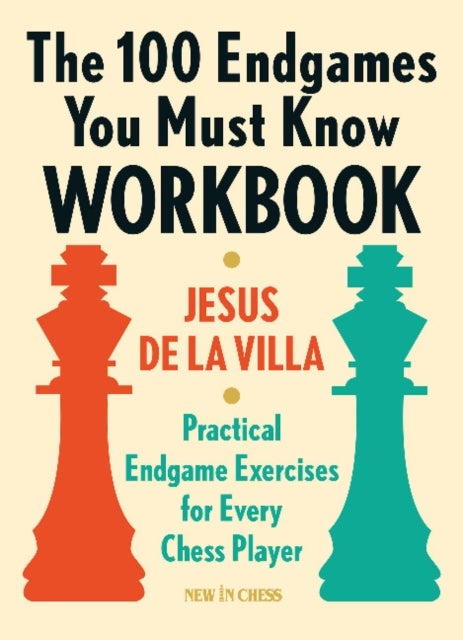 The 100 Endgames You Must Know Workbook - Practical Exercises for Every Chess Player