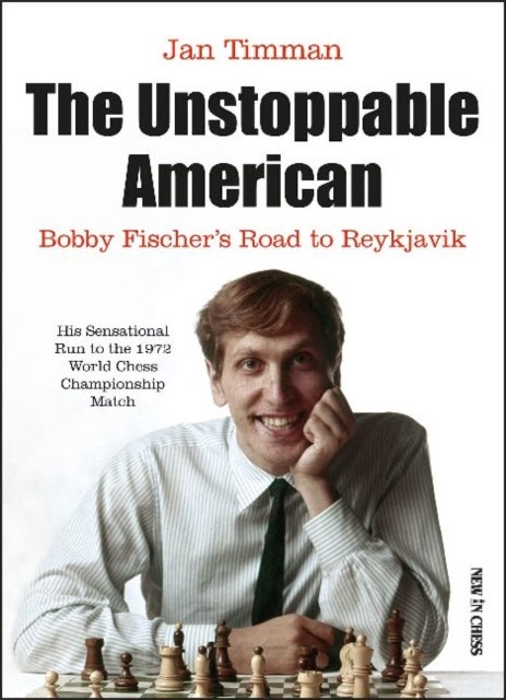 Unstoppable American - Bobby Fischers Road to Reykjavik