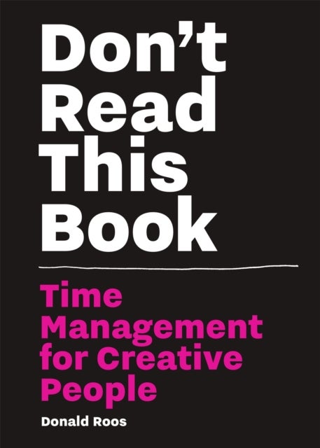 Don¿t Read this Book - Time Management for Creative People