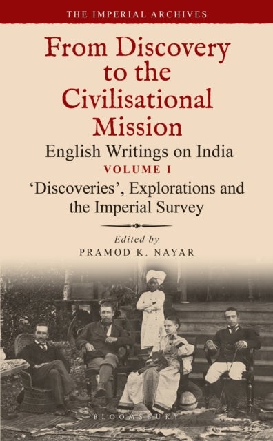 ¿Discoveries¿, Explorations and the Imperial Survey - From Discovery to the Civilizational Mission: English Writings on India, The Imperial Archive, Volume 1