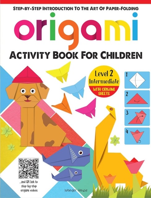 Origami - Step-by-Step Introduction To The Art of Paper-Folding - Activity Book For Children - Level - Step-By-Step Introduction to the Art of Paper-Folding: Level