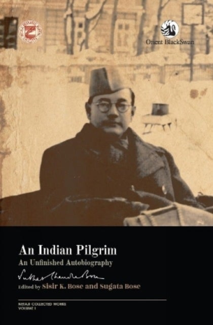 Indian Pilgrim: - An Unfinished Autobiography