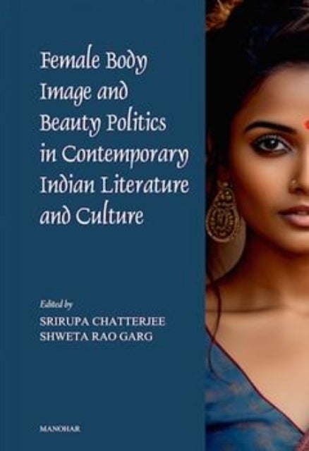 Female Body Image and Beauty Politics in Contemporary Indian Literature and Culture