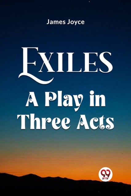 Exiles A Play in Three Acts