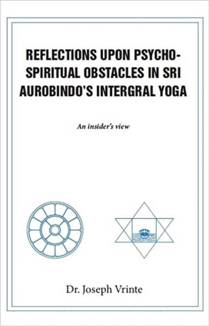 Reflections Upon Psycho-Spiritual Obstacles In Sri Aurobindo''S Intergral Yoga