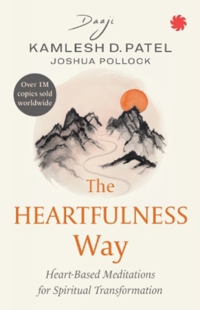 The Heartfulness Way - Heart-based Meditation for Spiritual Transformation