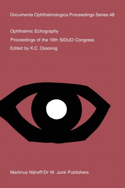 Ophthalmic Echography - Proceedings of the 10th SIDUO Congress, St. Petersburg Beach, Florida, U.S.A., November 7–10, 1984