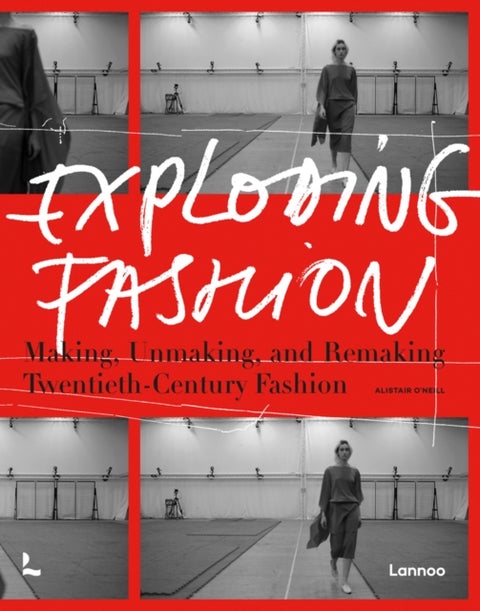 Exploding Fashion - Making, Unmaking, and Remaking Twentieth Century Fashion