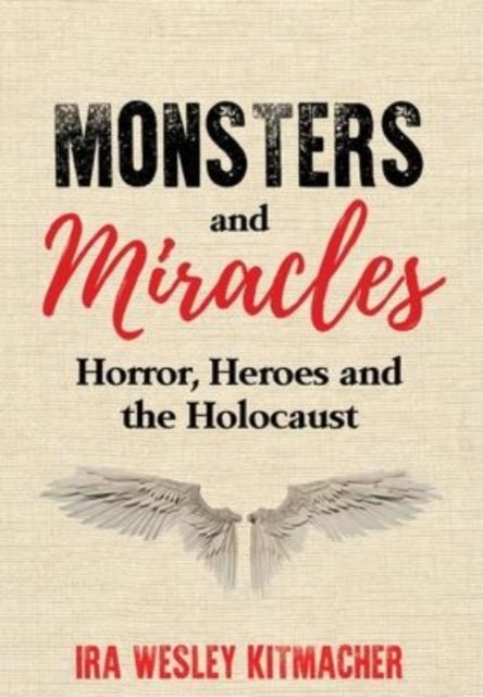 Monsters and Miracles - Horror, Heroes and the Holocaust