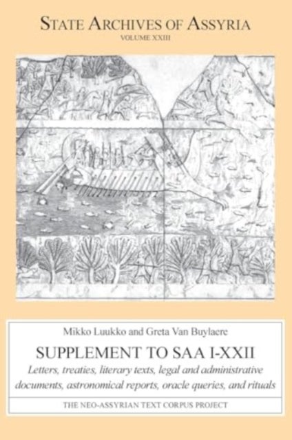 Supplement to SAA I–XXII – Letters, Treaties, Literary Texts, Legal and Administrative Documents, Astronomical Reports, Oracle Queries, a - Letters, Treaties, Literary Texts, Legal and Administrative Documents, Astronomical Reports, Oracle Queries, and Rituals