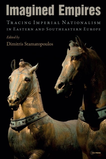 Imagined Empires – Tracing Imperial Nationalism in Eastern and Southeastern Europe