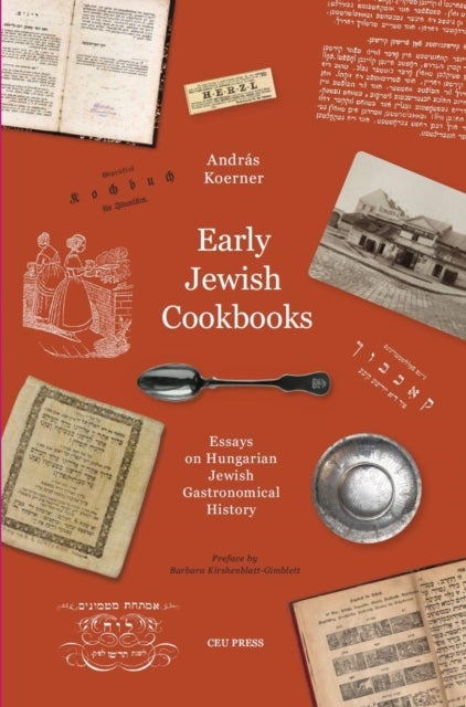 Early Jewish Cookbooks – Essays on Hungarian Jewish Gastronomical History - Essays on Hungarian Jewish Gastronomical History