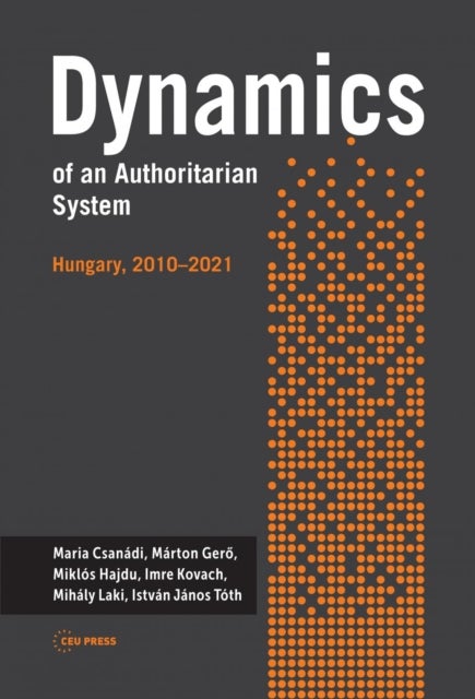 Dynamics of an Authoritarian System – Hungary, 2010–2021 - Hungary, 2010–2021