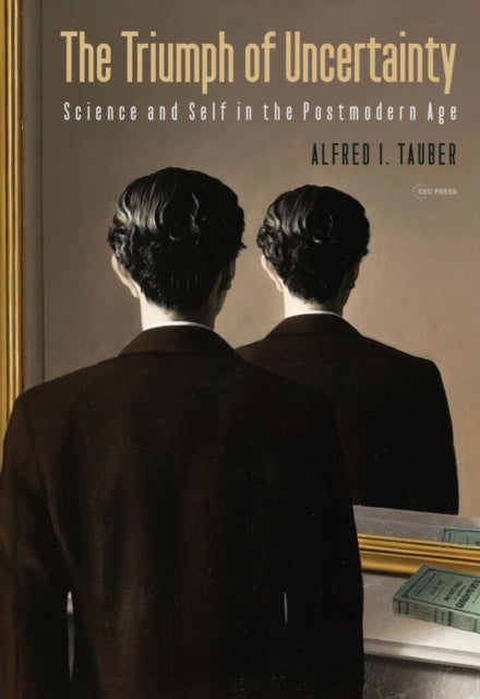 The Triumph of Uncertainty – Science and Self in the Postmodern Age - Science and Self in the Postmodern Age