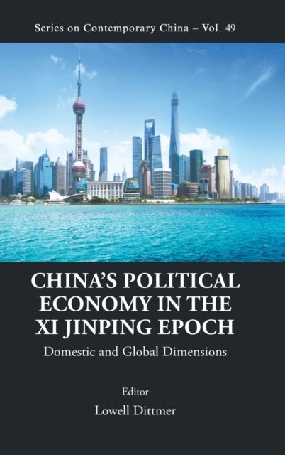 CHINA''S POLITICAL ECONOMY IN THE XI JINPING EPOCH