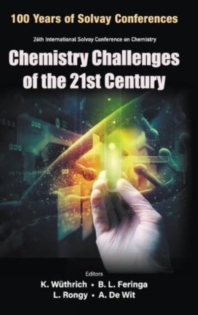 CHEMISTRY CHALLENGES OF THE 21ST CENTURY - PROCEEDINGS OF THE 100TH ANNIVERSARY OF THE 26TH INTERNATIONAL SOLVAY CONFERENCE ON CHEMISTRY