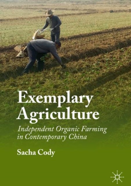 Exemplary Agriculture - Independent Organic Farming in Contemporary China