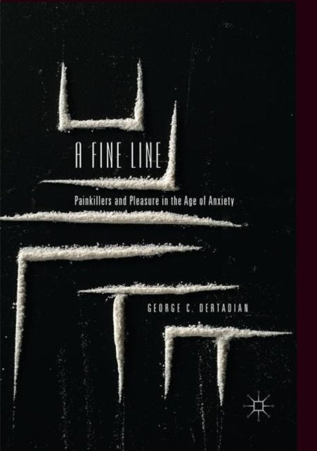 A Fine Line - Painkillers and Pleasure in the Age of Anxiety