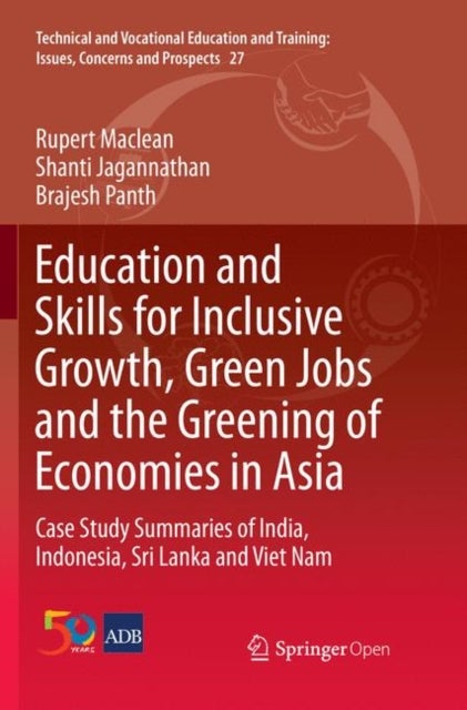 Education and Skills for Inclusive Growth, Green Jobs and the Greening of Economies in Asia - Case Study Summaries of India, Indonesia, Sri Lanka and Viet Nam