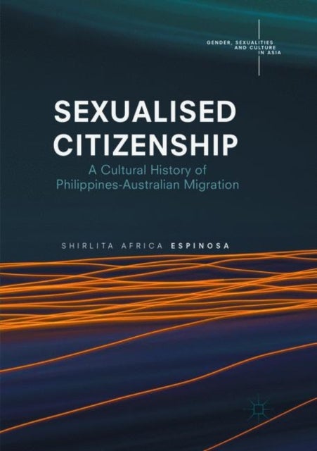 Sexualised Citizenship - A Cultural History of Philippines-Australian Migration