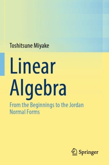 Linear Algebra - From the Beginnings to the Jordan Normal Forms