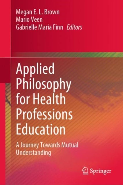 Applied Philosophy for Health Professions Education - A Journey Towards Mutual Understanding