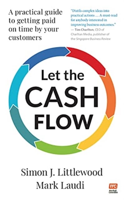 Let the Cash Flow - A practical guide to getting paid on time by your customers