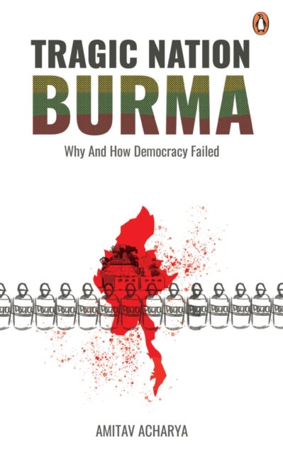 TRAGIC NATION BURMA: Why and how democracy failed - Why and how democracy failed