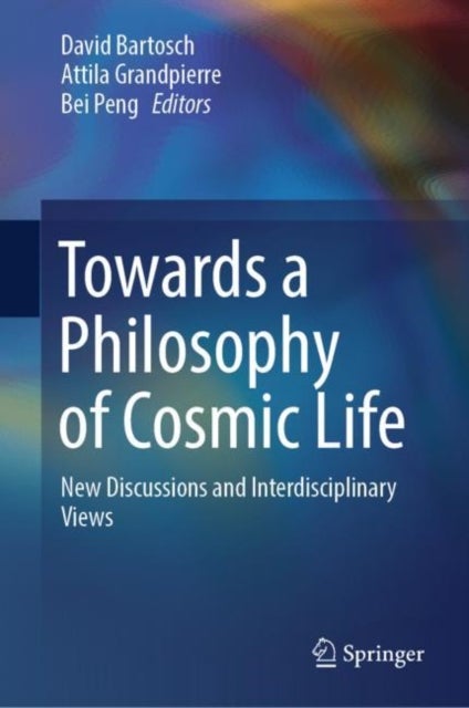 Towards a Philosophy of Cosmic Life - New Discussions and Interdisciplinary Views