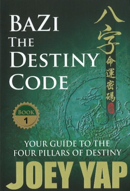 BaZi -- The Destiny Code - Your Guide to the Four Pillars of Destiny