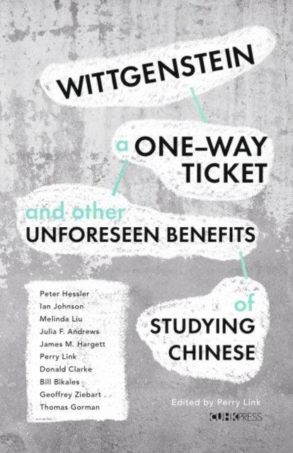 Wittgenstein, a One¿Way Ticket, and Other Unforeseen Benefits of Studying Chinese