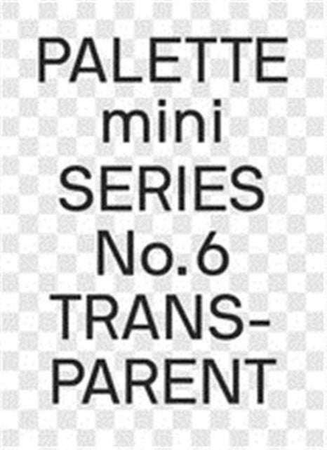 Palette Mini Series 06: Transparent - Transparencies in design