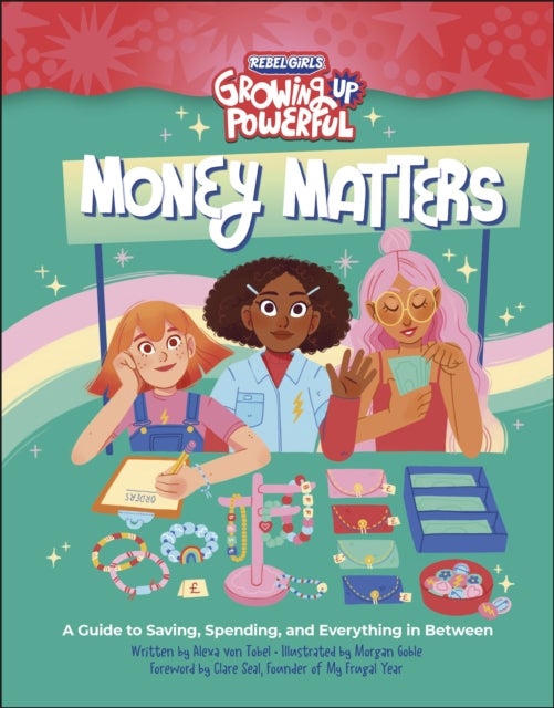 Rebel Girls Money Matters - A Guide to Saving, Spending, and Everything in Between
