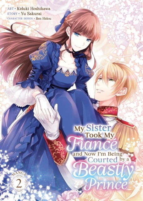 My Sister Took My Fiancé and Now I''m Being Courted by a Beastly Prince (Manga) Vol. 2