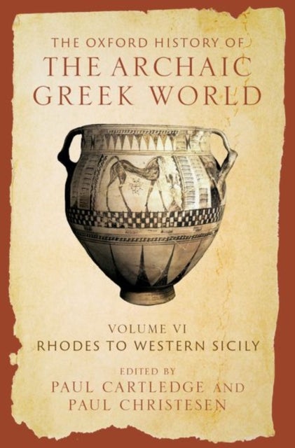 The Oxford History of the Archaic Greek World - Volume VI: Rhodes to Western Sicily